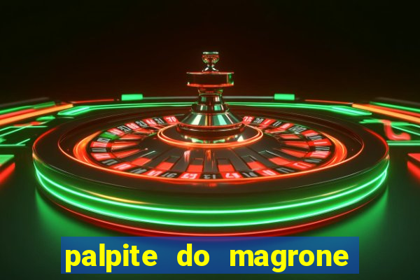 palpite do magrone para hoje